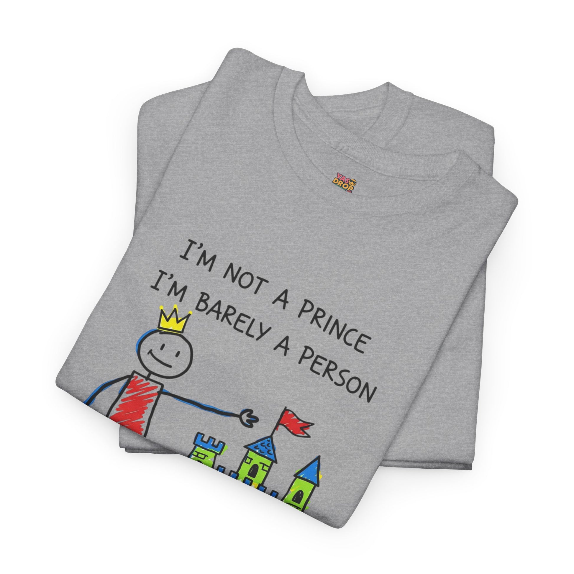 I'm Not A Prince, I'm Barely A Person - Relatable Stick Figure Tee