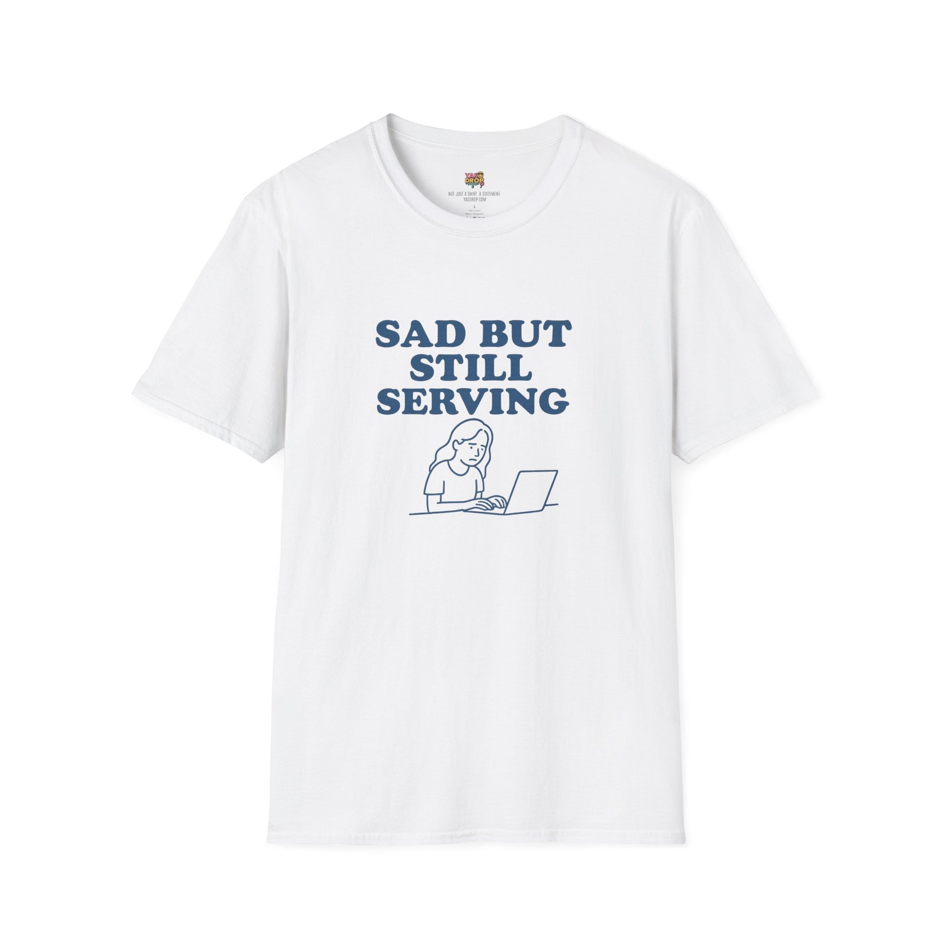Sad But Still Serving T-Shirt | Relatable Digital Burnout Graphic Tee – YASDROP
