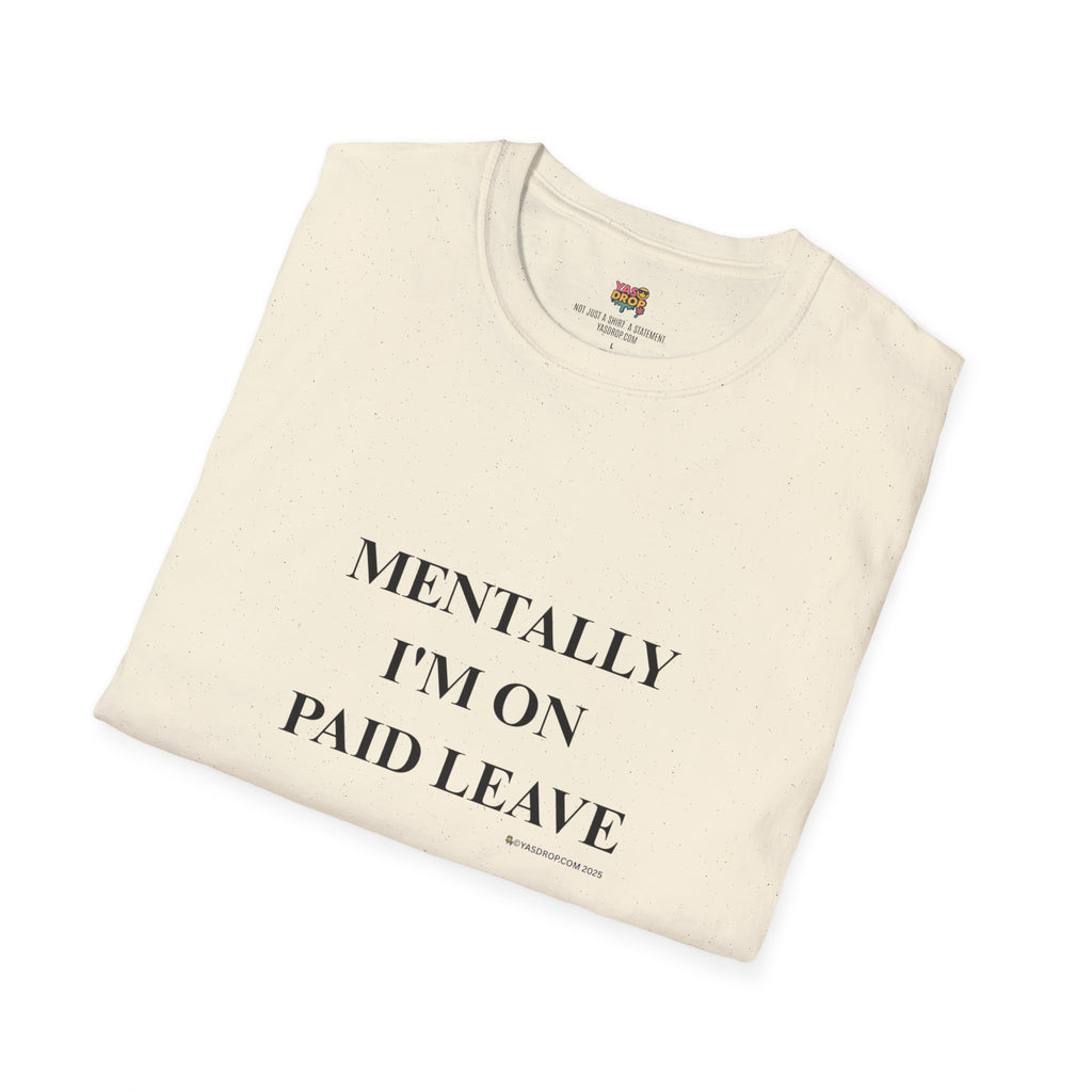MENTALLY I’M ON PAID LEAVE Statement Tee