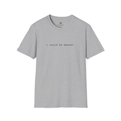 "i could be meaner” Minimalist T-Shirt