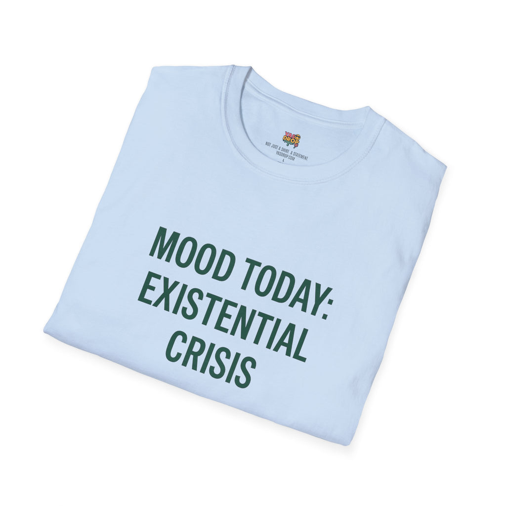 MOOD TODAY: EXISTENTIAL CRISIS
