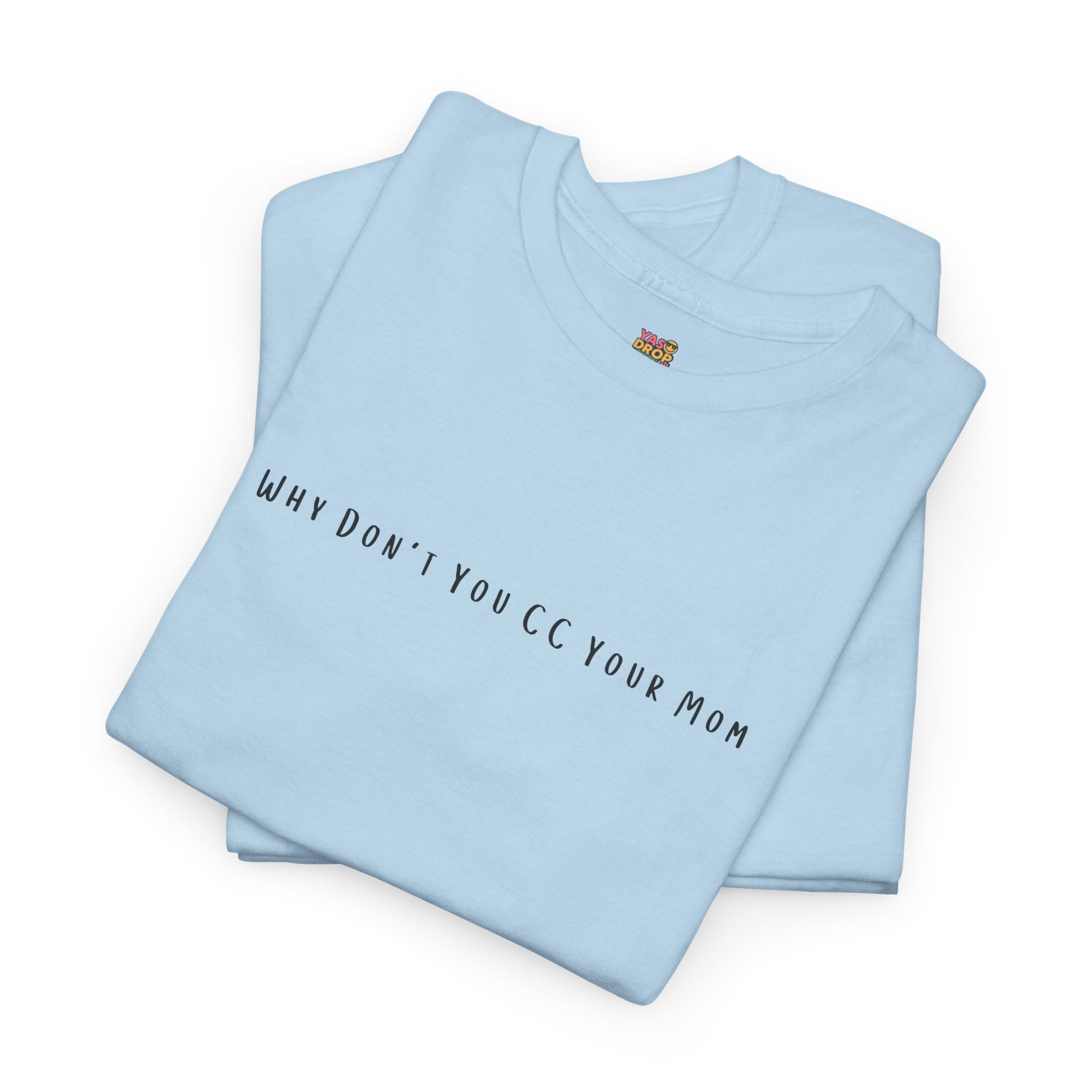 Why Don’t You CC Your Mom” Shirt - Funny Office Meme T-Shirt