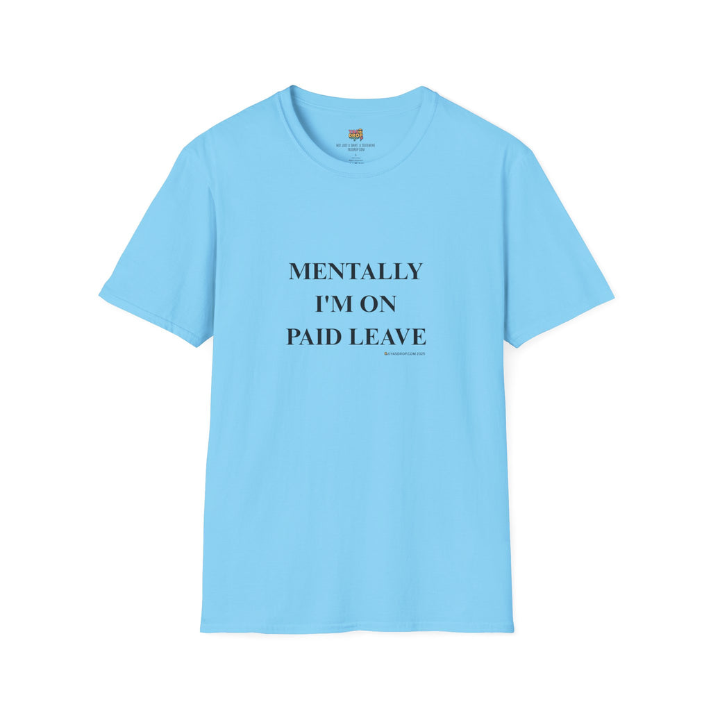MENTALLY I’M ON PAID LEAVE Statement Tee