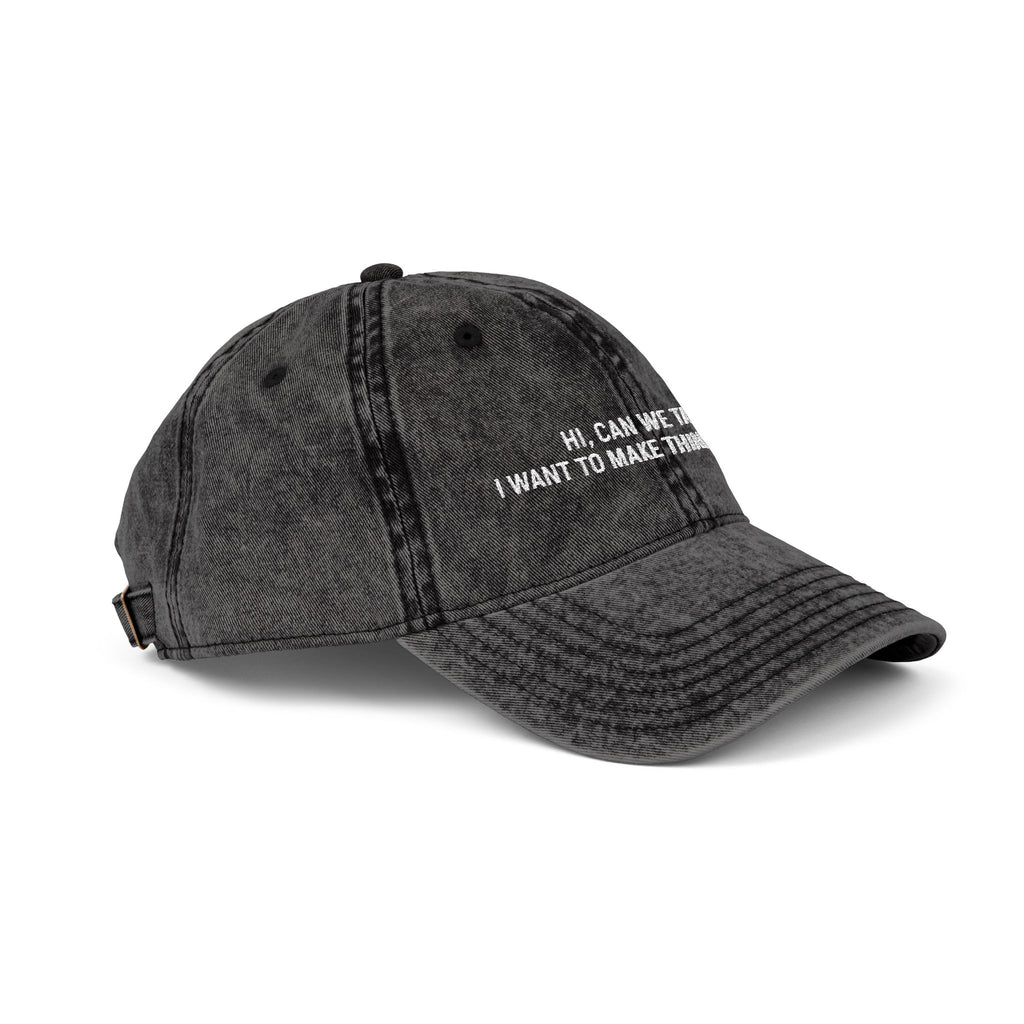 "Hi, Can We Talk? I Want to Make Things Worse" Washed Cotton Hat