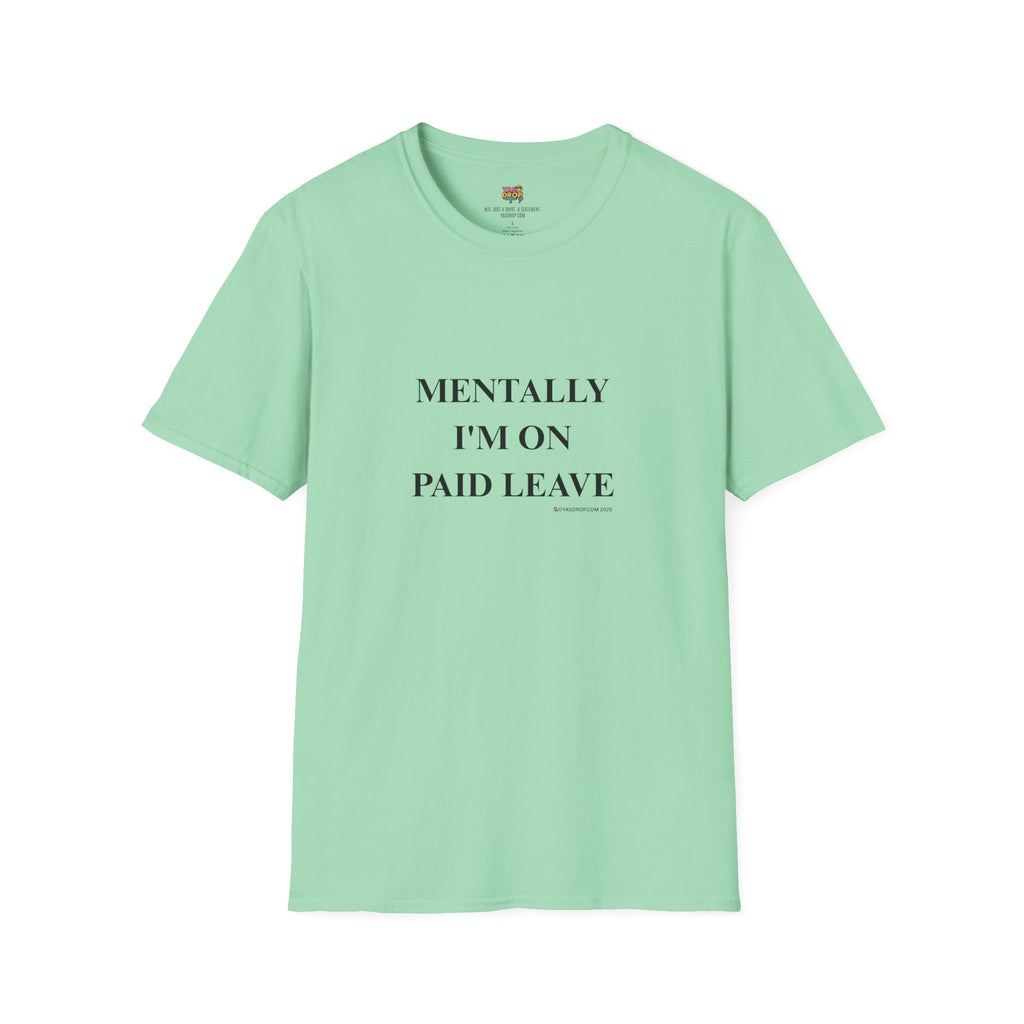 MENTALLY I’M ON PAID LEAVE Statement Tee