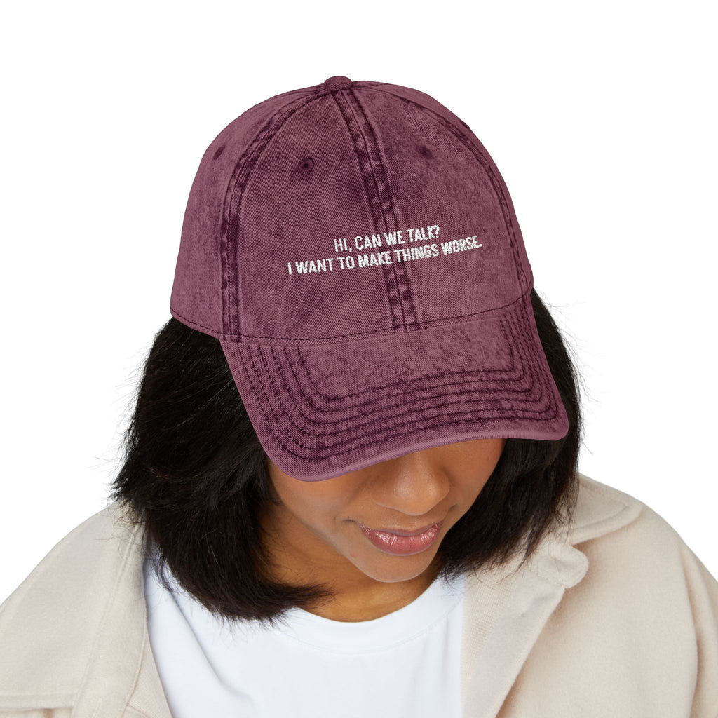 "Hi, Can We Talk? I Want to Make Things Worse" Washed Cotton Hat