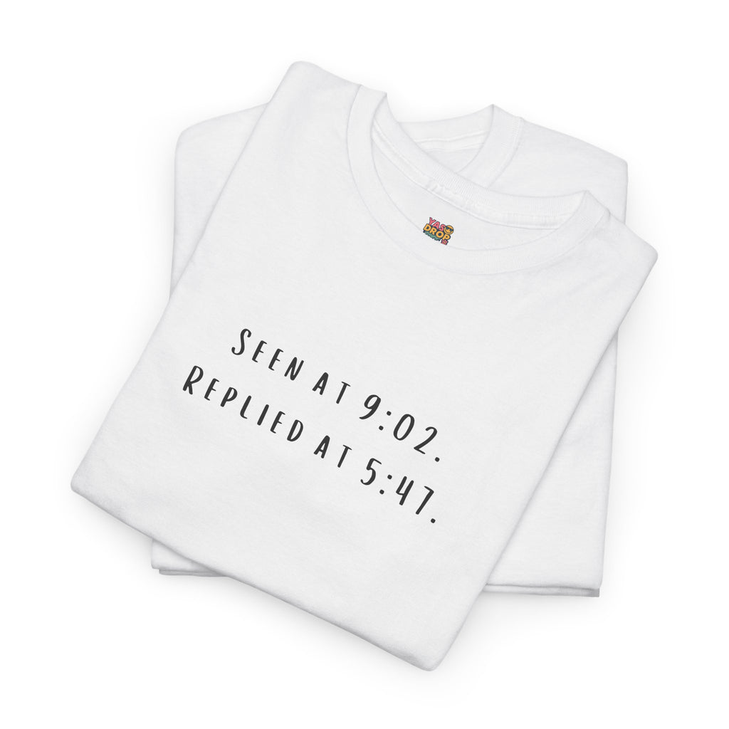 Seen At 9:02, Replied At 5:47 T-Shirt - Funny Texting Anxiety Tee, Relatable Shirt, Passive Aggressive Humor Top