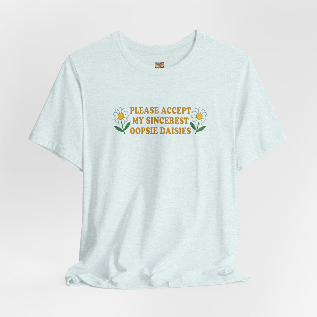 "Please Accept My Sincerest Oopsie Daisies" Ironic Graphic Tee – Retro Y2K Minimalist Aesthetic T-Shirt