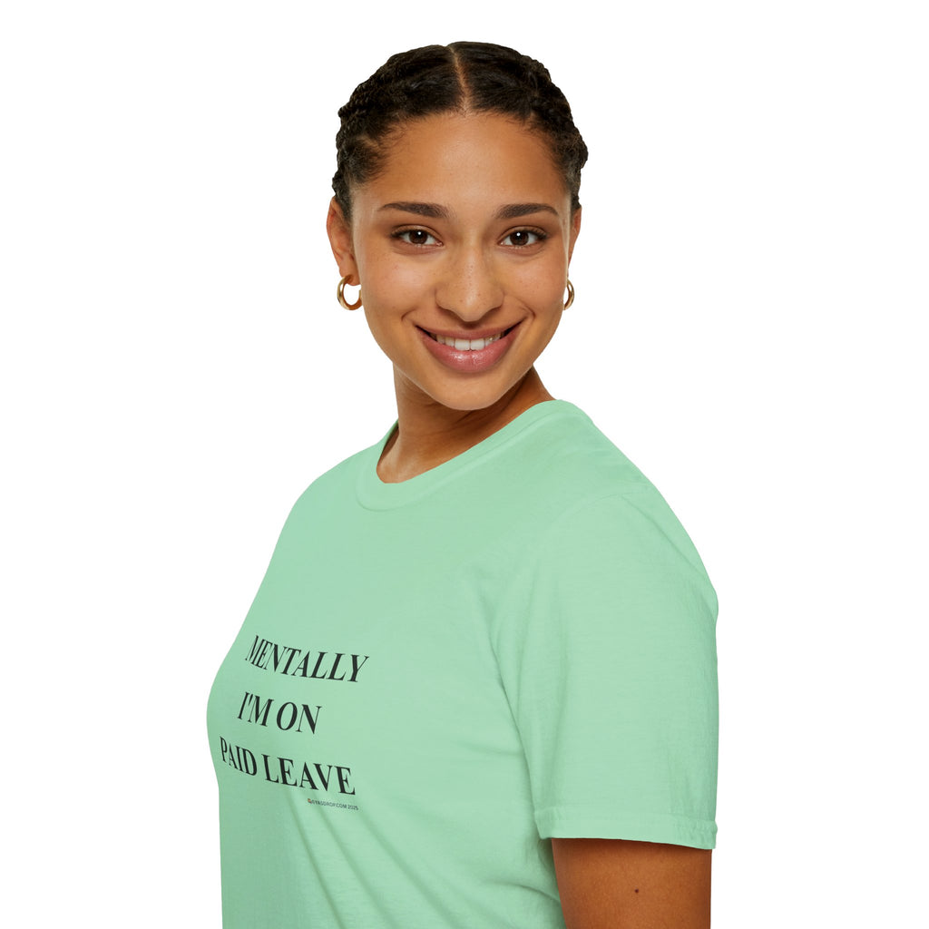 MENTALLY I’M ON PAID LEAVE Statement Tee