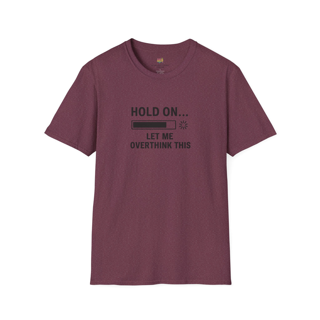Hold On… Let Me Overthink This Tee