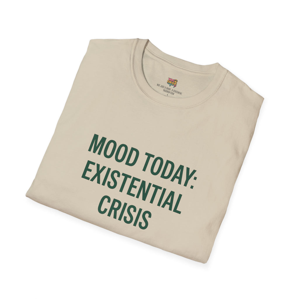 MOOD TODAY: EXISTENTIAL CRISIS