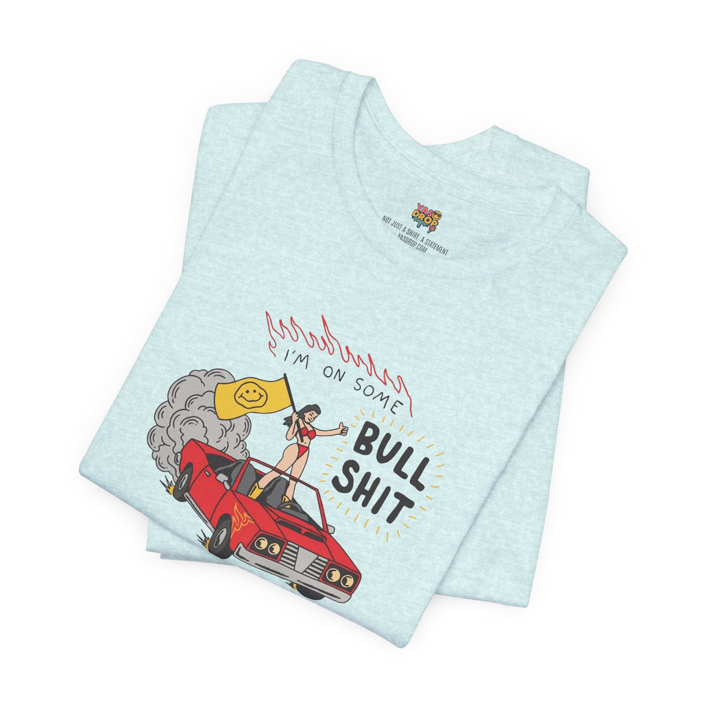 "I'm On Some Bullshit" Graphic Tee – Ironic Y2K Streetwear Graphic T-Shirt