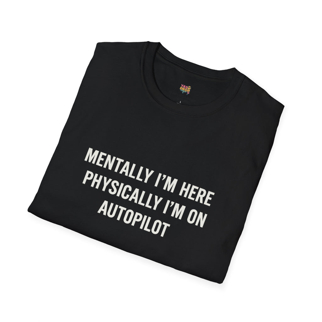 Mentally I'm Here, Physically I'm on Autopilot T-Shirt – Funny 9-5 Burnout Tee for Office Zombies