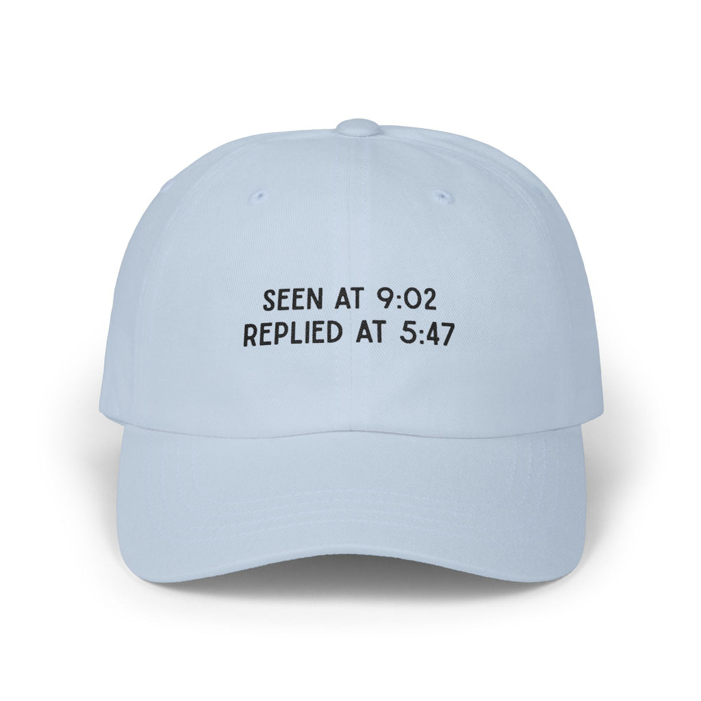 Premium Quality "Seen at 9:02 Replied at 5:47" Embroidered Dad Hat - Funny Relatable Text Baseball Cap