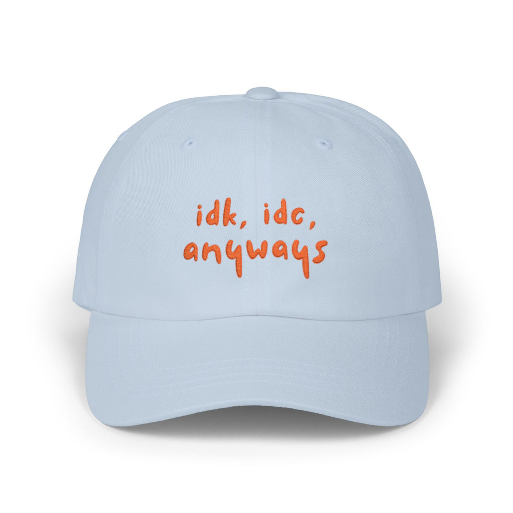 Premium Quality "idk idc anyways" Embroidered Dad Hat | Funny Sarcastic Baseball Cap