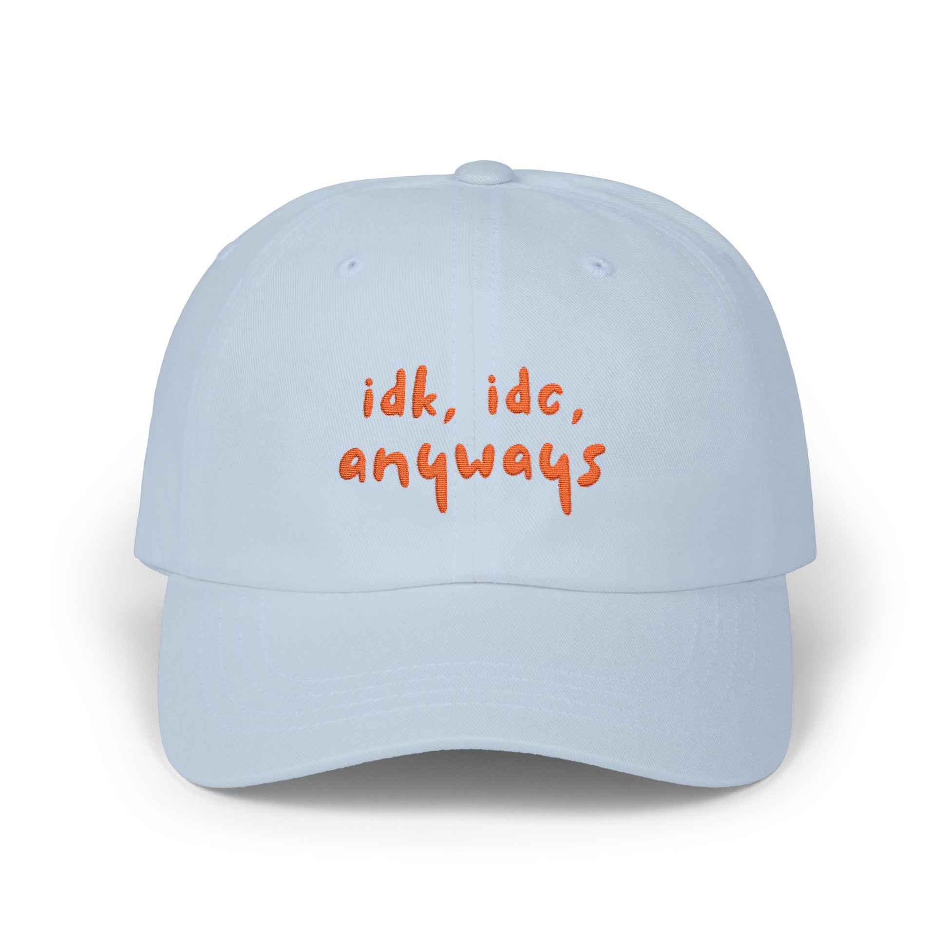 Premium Quality "idk idc anyways" Embroidered Dad Hat | Funny Sarcastic Baseball Cap