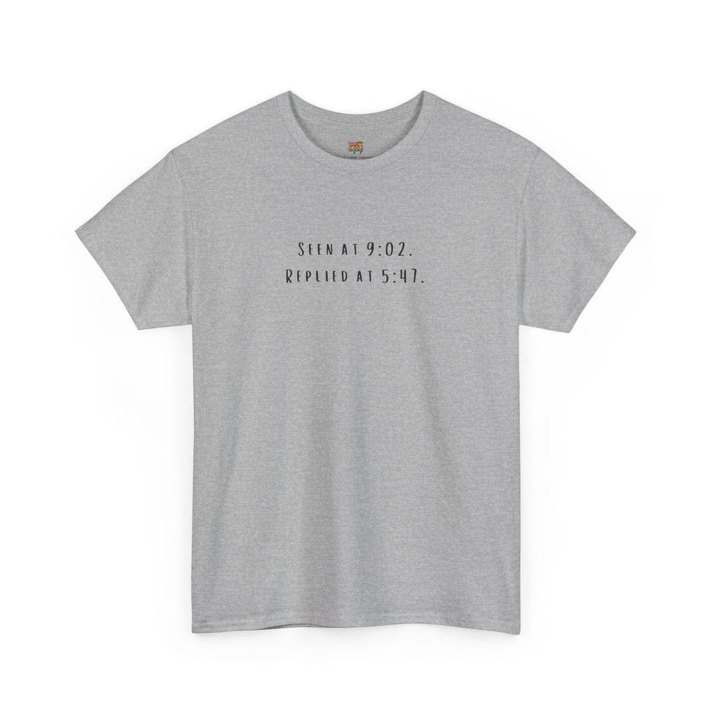 Seen At 9:02, Replied At 5:47 T-Shirt - Funny Texting Anxiety Tee, Relatable Shirt, Passive Aggressive Humor Top