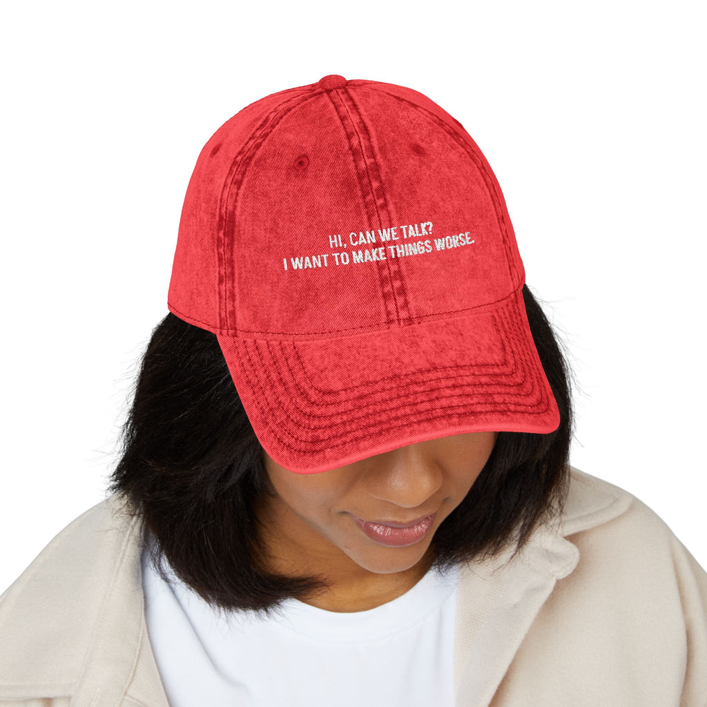 "Hi, Can We Talk? I Want to Make Things Worse" Washed Cotton Hat