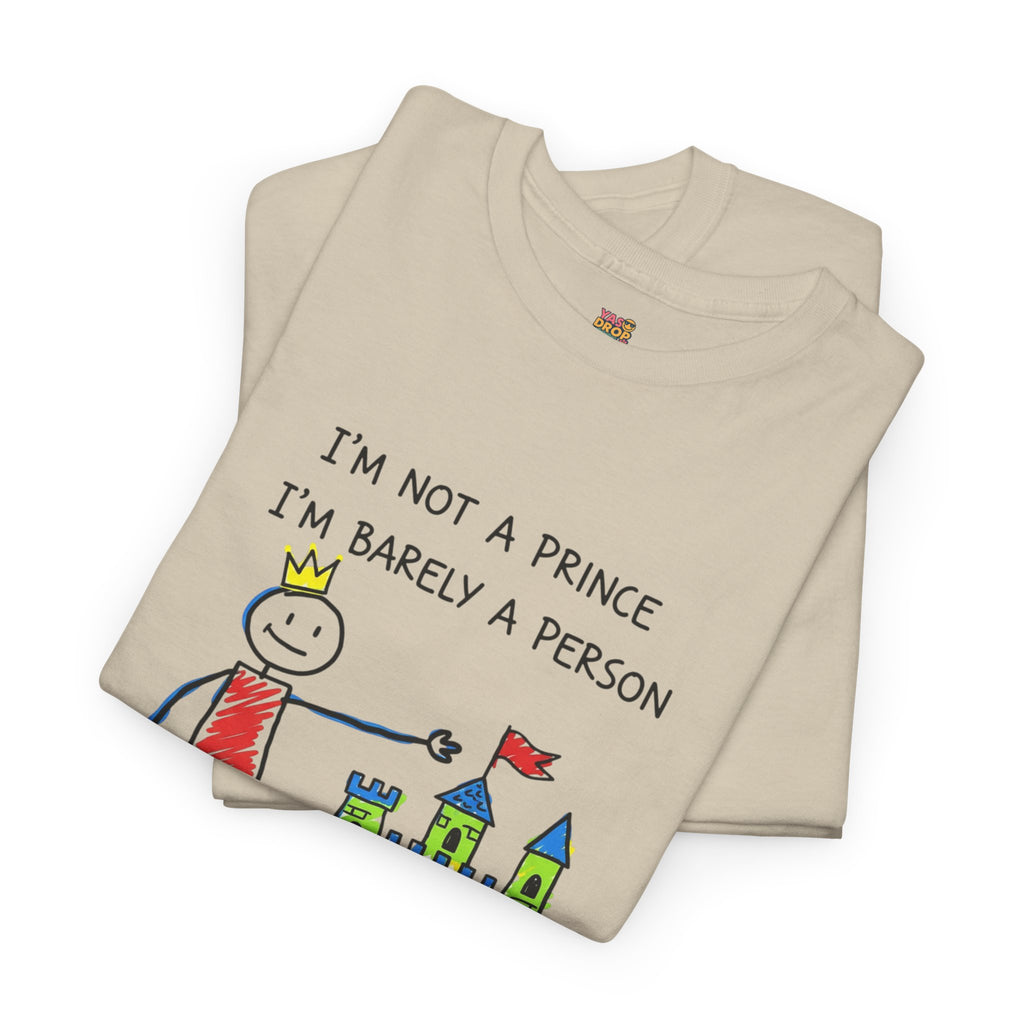 I'm Not A Prince, I'm Barely A Person - Relatable Stick Figure Tee