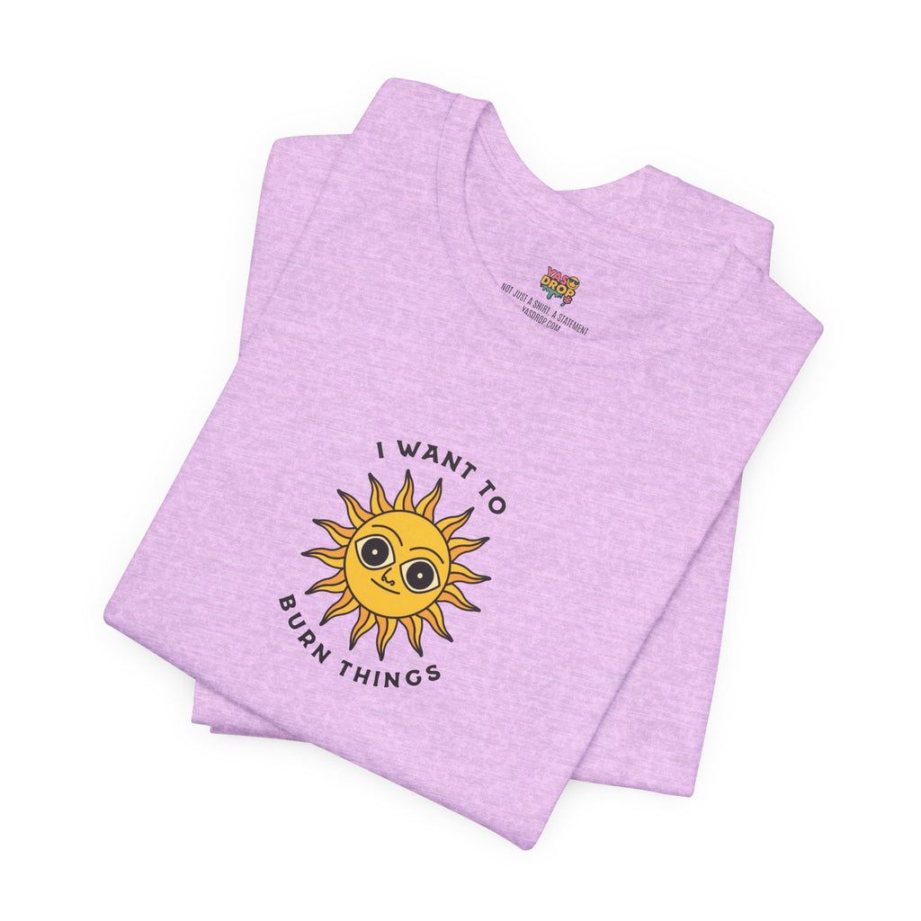"I Want To Burn Things" Ironic Sun Graphic Tee – Premium Minimalist Streetwear