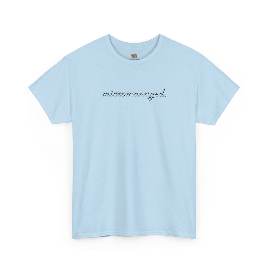 Micromanaged. T-Shirt – Funny Office Meme Shirt | Corporate Burnout Tee | Relatable Work Humor Apparel