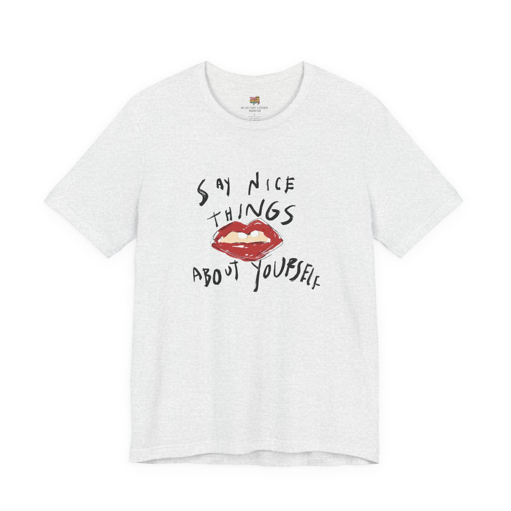 "Say Nice Things About Yourself" Graphic Tee – Artsy Aesthetic Affirmation Streetwear