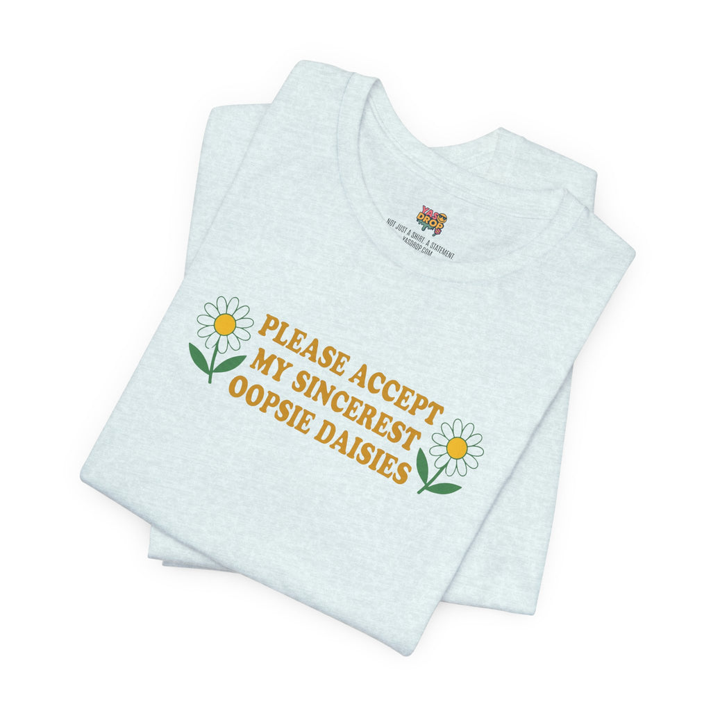 "Please Accept My Sincerest Oopsie Daisies" Ironic Graphic Tee – Retro Y2K Minimalist Aesthetic T-Shirt