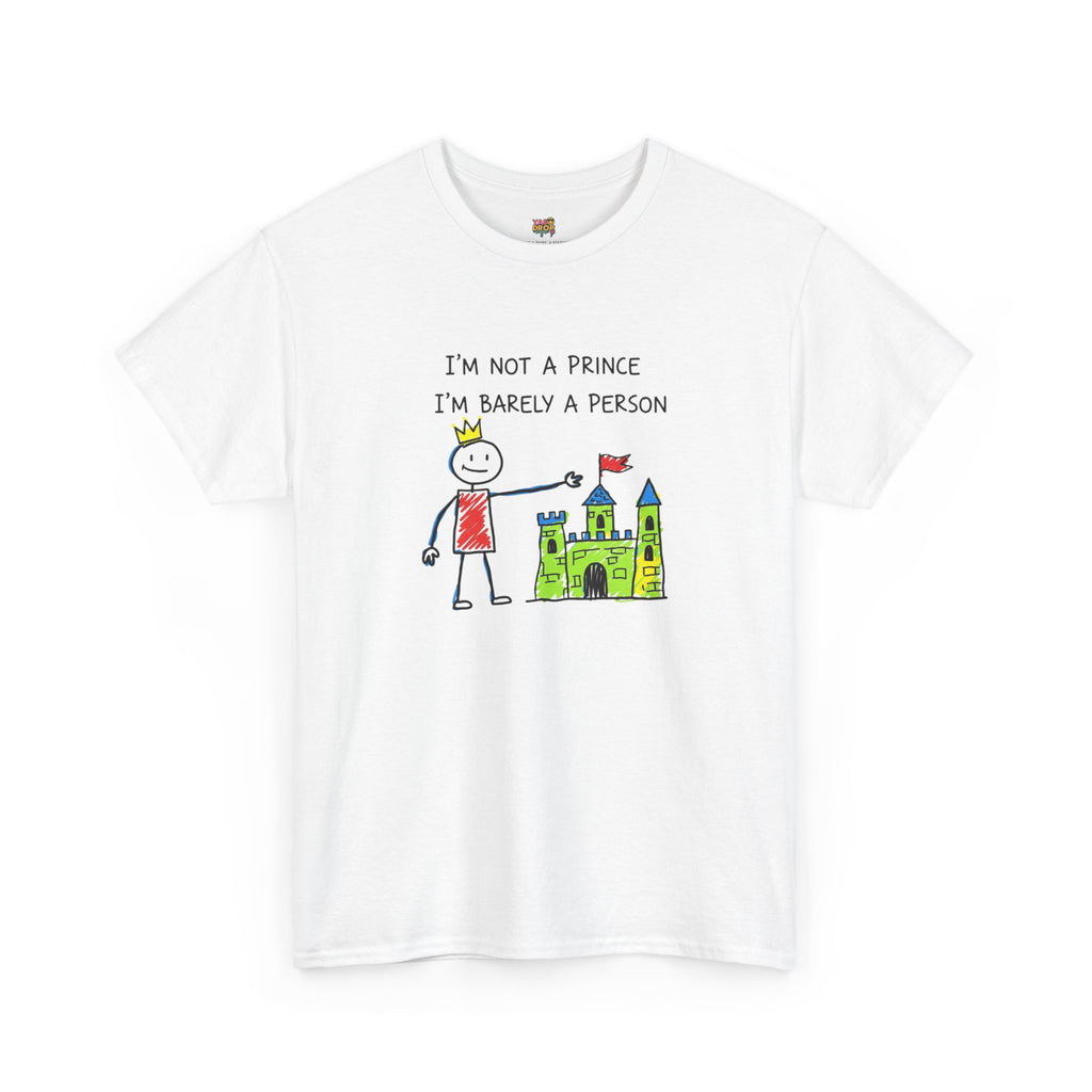 I'm Not A Prince, I'm Barely A Person - Relatable Stick Figure Tee