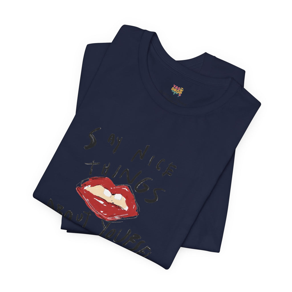 "Say Nice Things About Yourself" Graphic Tee – Artsy Aesthetic Affirmation Streetwear