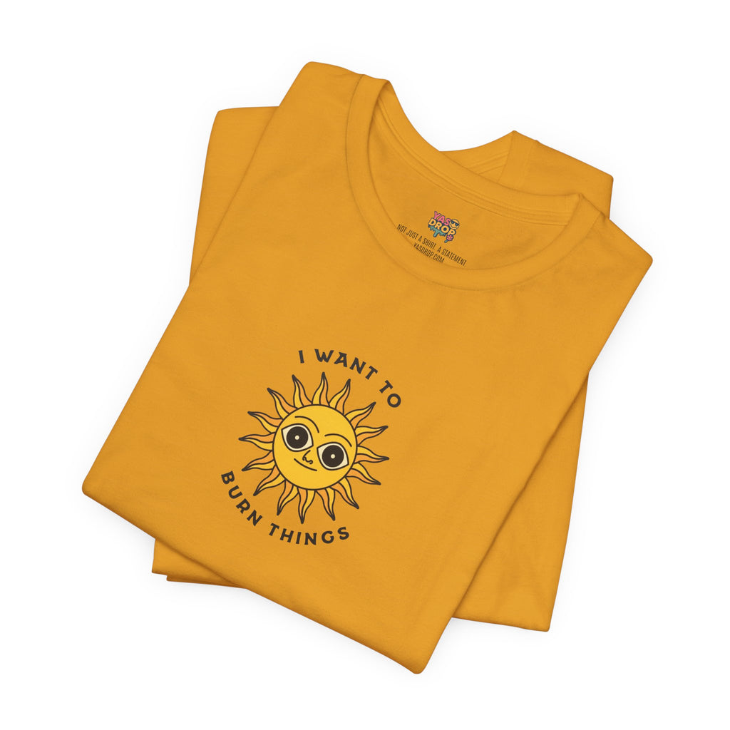 "I Want To Burn Things" Ironic Sun Graphic Tee – Premium Minimalist Streetwear