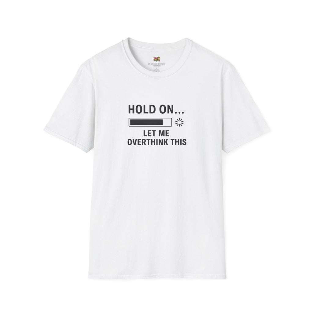 Hold On… Let Me Overthink This Tee