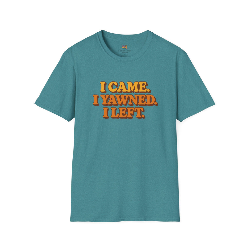 “I Came. I Yawned. I Left.” Tee