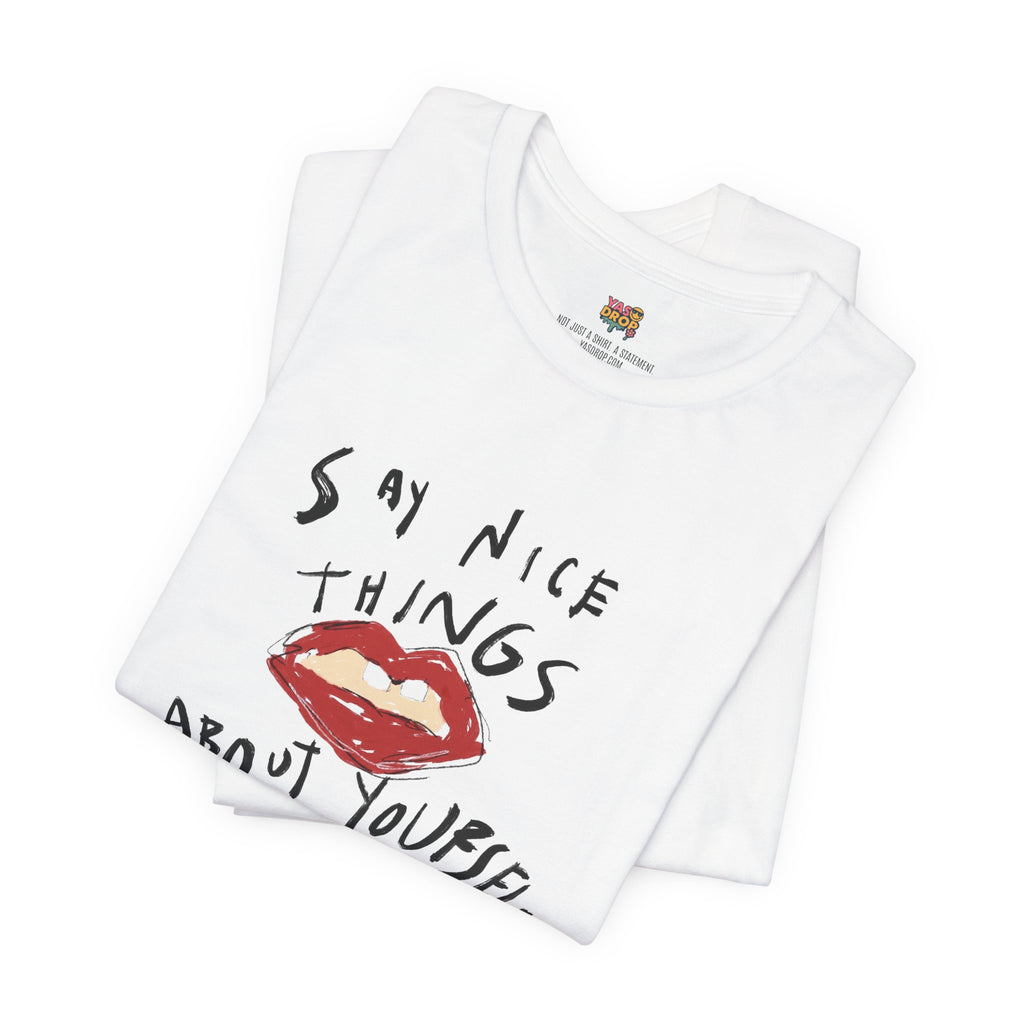 "Say Nice Things About Yourself" Graphic Tee – Artsy Aesthetic Affirmation Streetwear