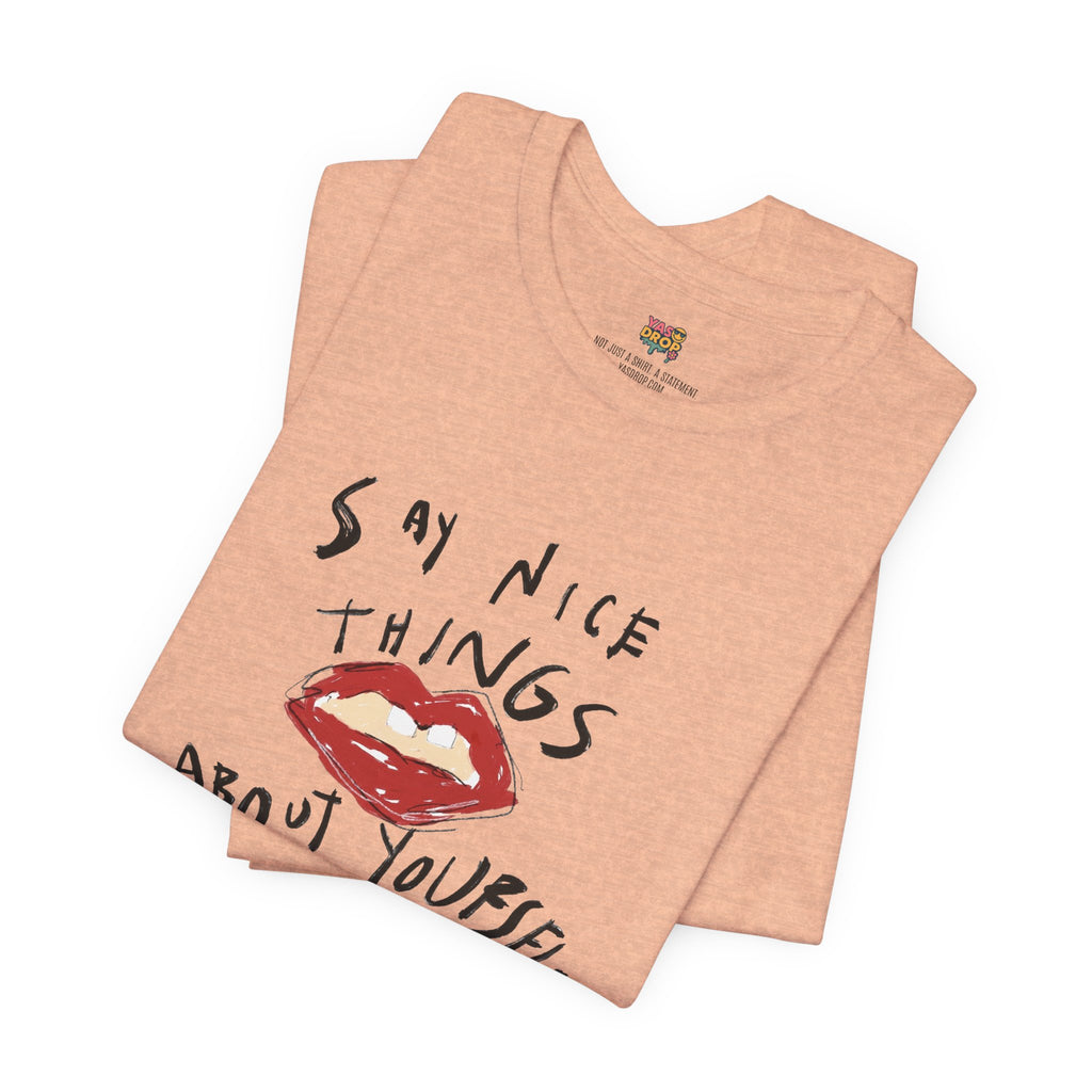 "Say Nice Things About Yourself" Graphic Tee – Artsy Aesthetic Affirmation Streetwear