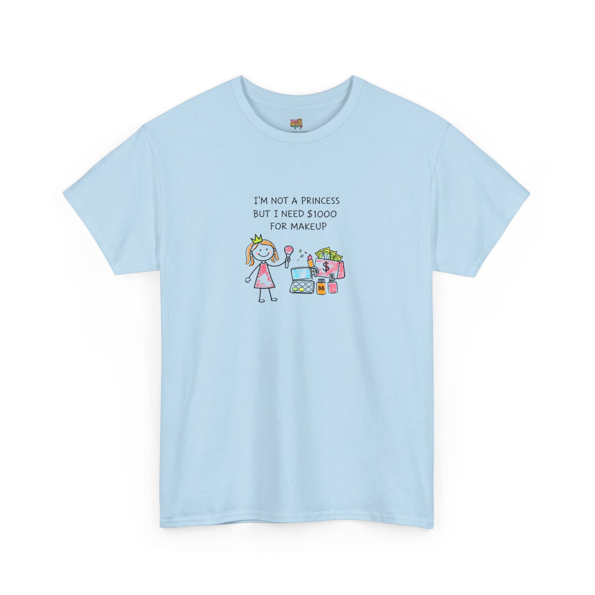 I’m Not a Princess But I Need $1000 for Makeup Shirt