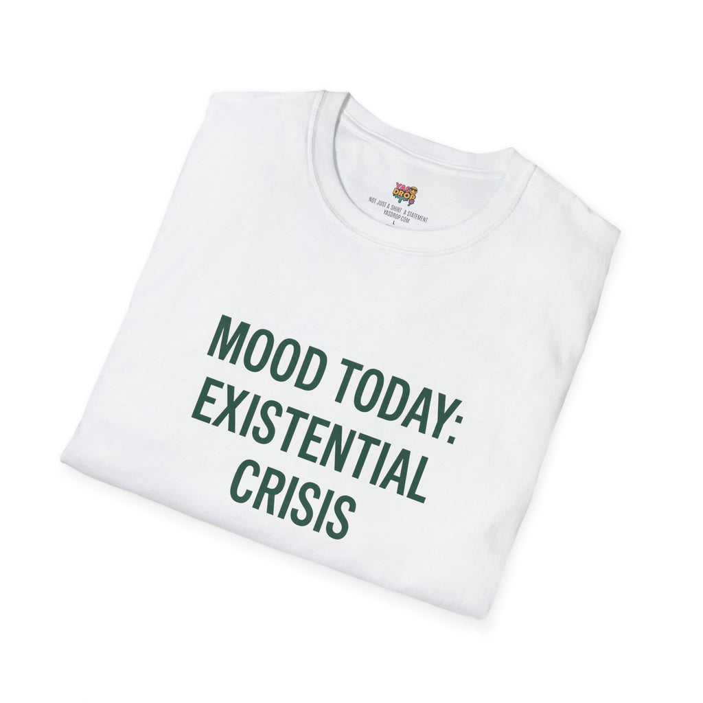 MOOD TODAY: EXISTENTIAL CRISIS