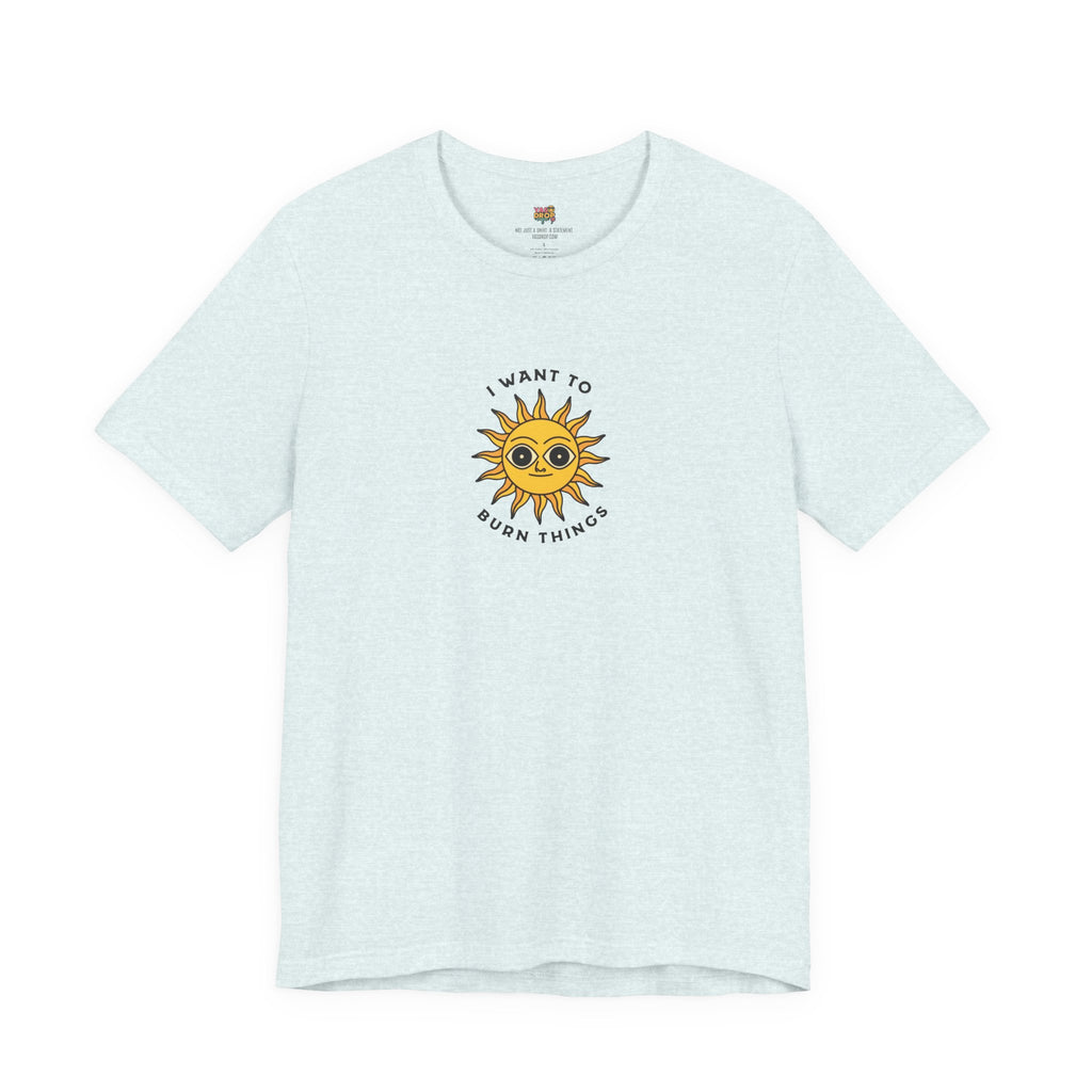 "I Want To Burn Things" Ironic Sun Graphic Tee – Premium Minimalist Streetwear