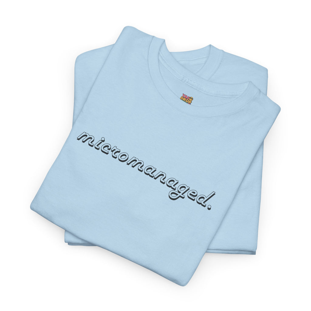 Micromanaged. T-Shirt – Funny Office Meme Shirt | Corporate Burnout Tee | Relatable Work Humor Apparel
