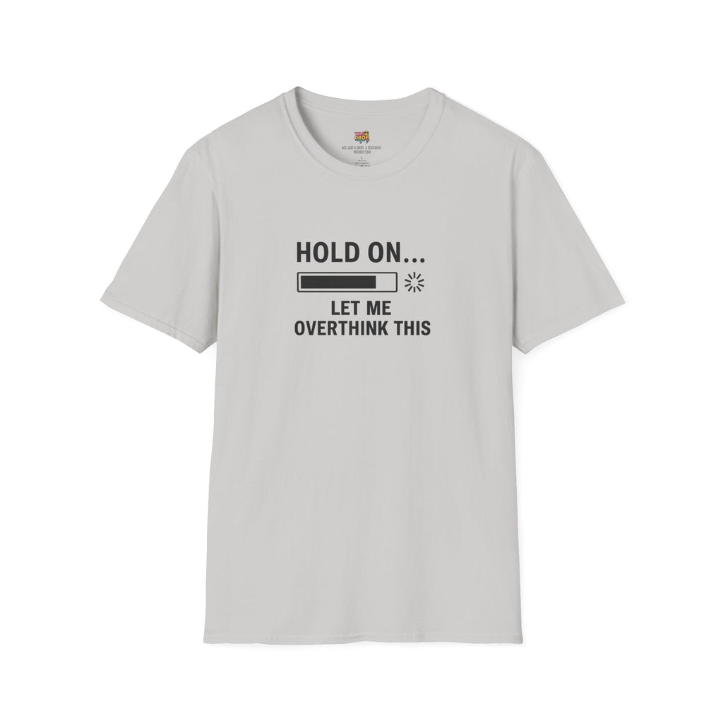 Hold On… Let Me Overthink This Tee