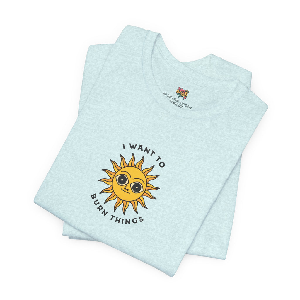 "I Want To Burn Things" Ironic Sun Graphic Tee – Premium Minimalist Streetwear