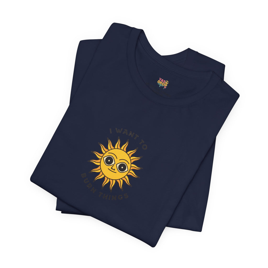"I Want To Burn Things" Ironic Sun Graphic Tee – Premium Minimalist Streetwear