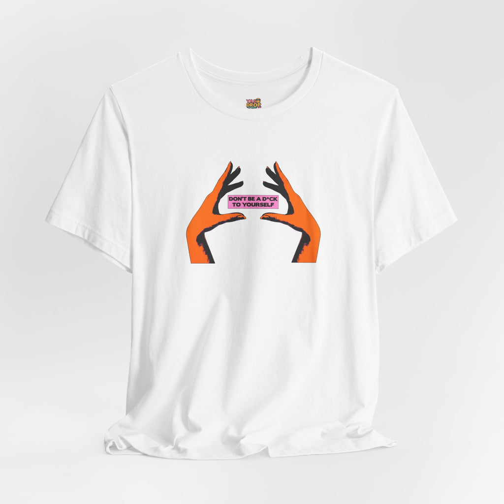 Don't Be A D*ck To Yourself Graphic Tee - Ironic Minimalism Streetwear