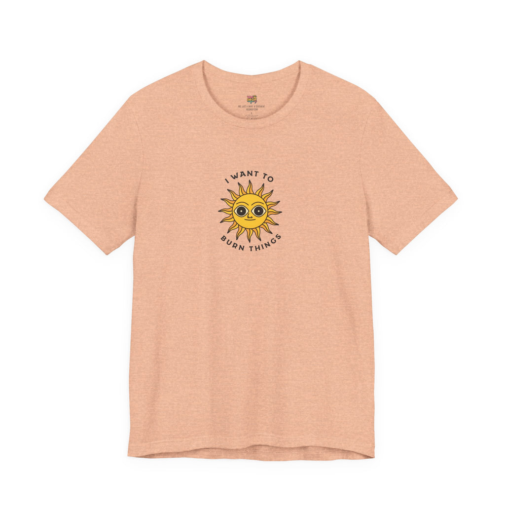 "I Want To Burn Things" Ironic Sun Graphic Tee – Premium Minimalist Streetwear