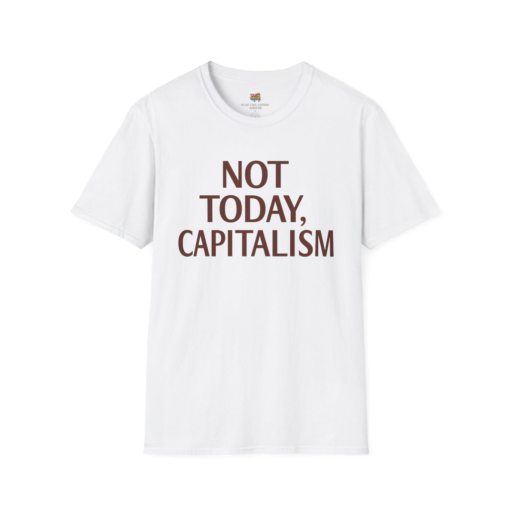 NOT TODAY, CAPITALISM T-Shirt - Anti-Establishment Statement Tee