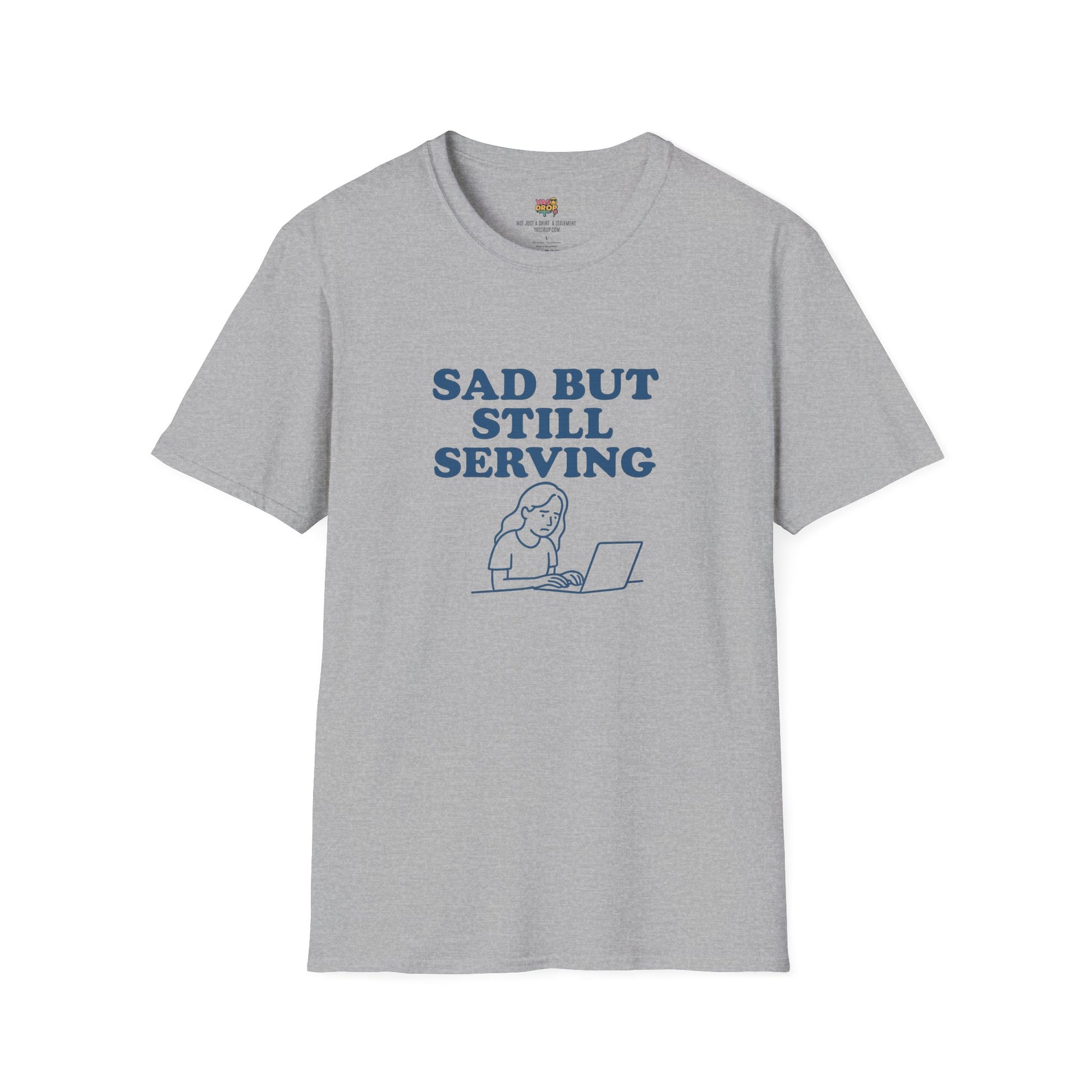 Sad But Still Serving T-Shirt | Relatable Digital Burnout Graphic Tee – YASDROP
