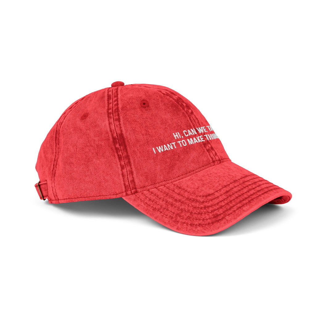 "Hi, Can We Talk? I Want to Make Things Worse" Washed Cotton Hat