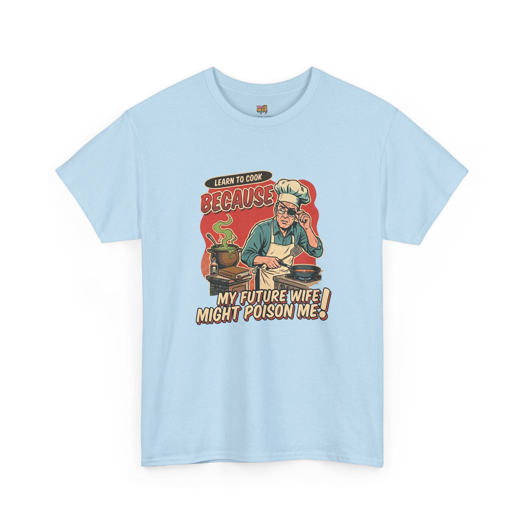 "Future Wife Might Poison Me" Sarcastic Cooking T-Shirt