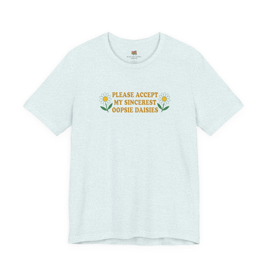 "Please Accept My Sincerest Oopsie Daisies" Ironic Graphic Tee – Retro Y2K Minimalist Aesthetic T-Shirt