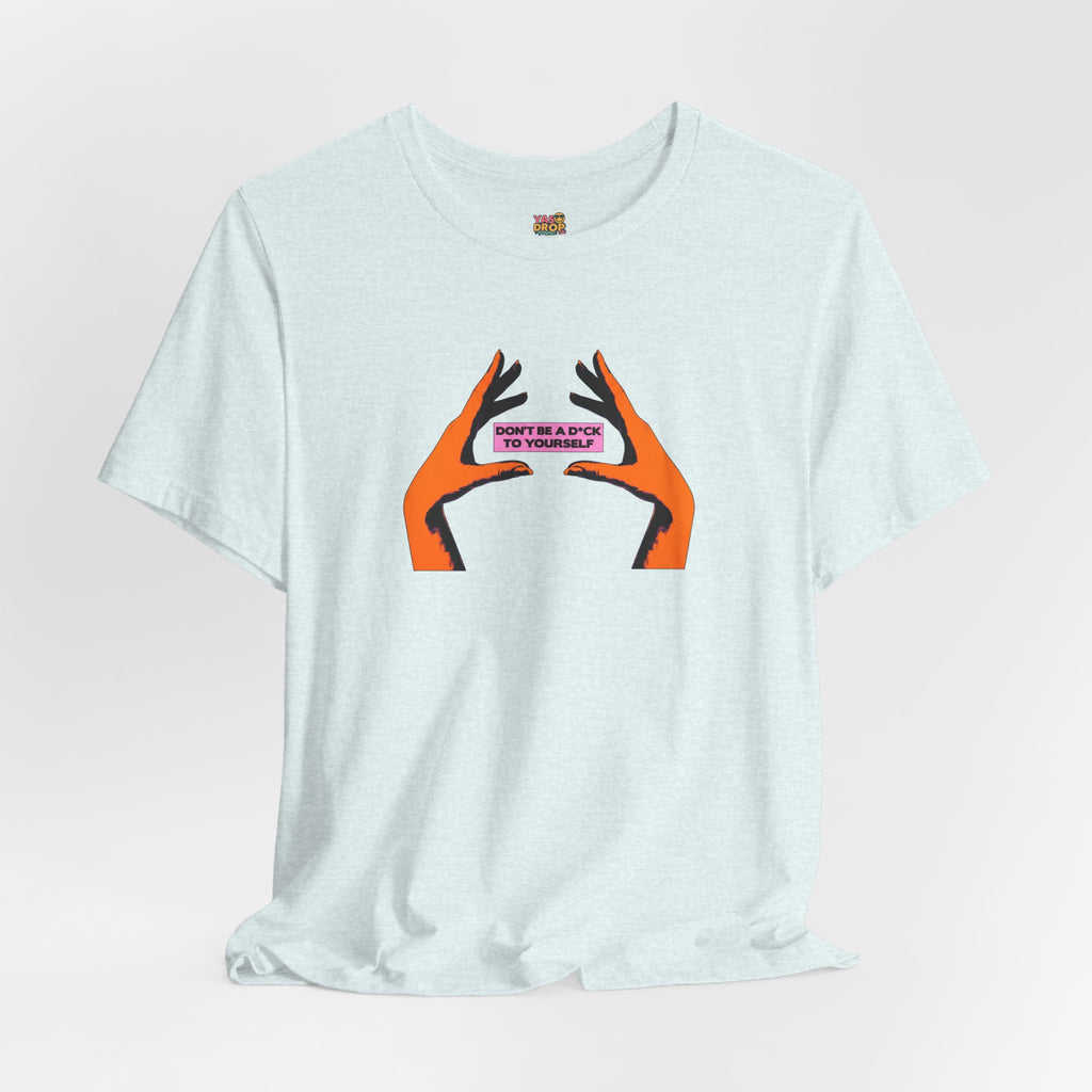 Don't Be A D*ck To Yourself Graphic Tee - Ironic Minimalism Streetwear