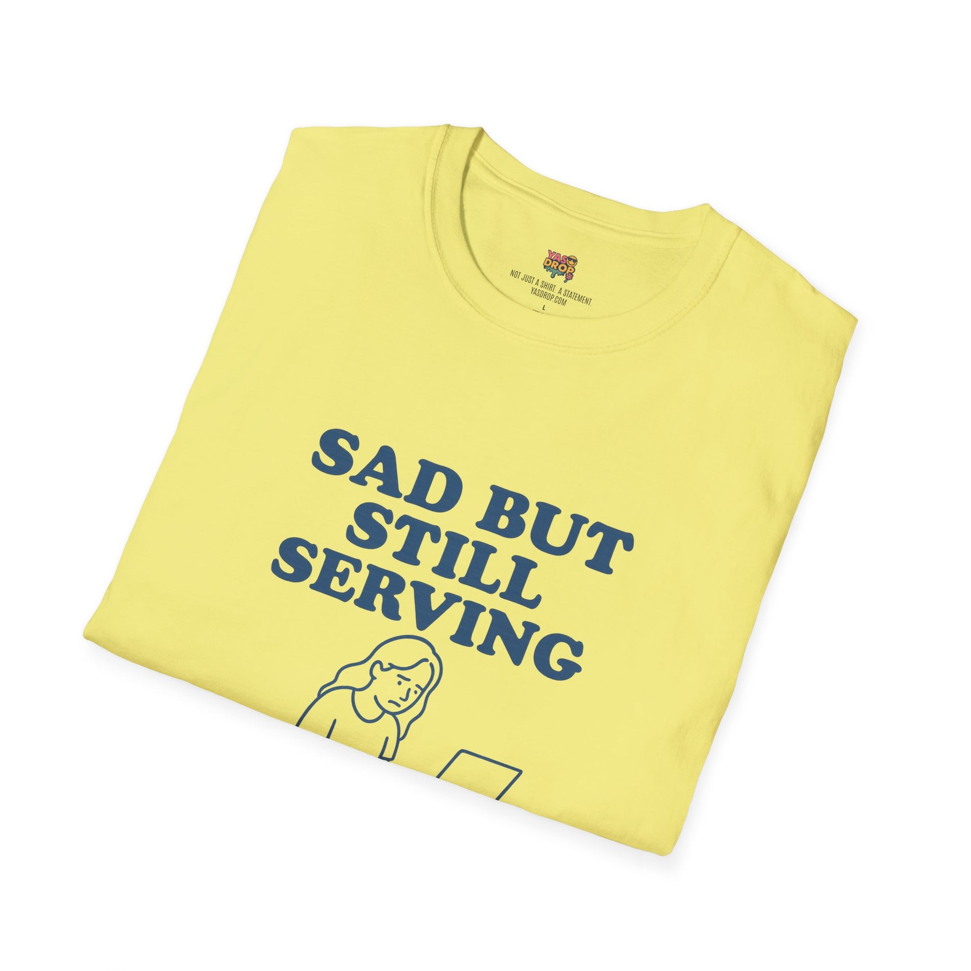 Sad But Still Serving T-Shirt | Relatable Digital Burnout Graphic Tee – YASDROP